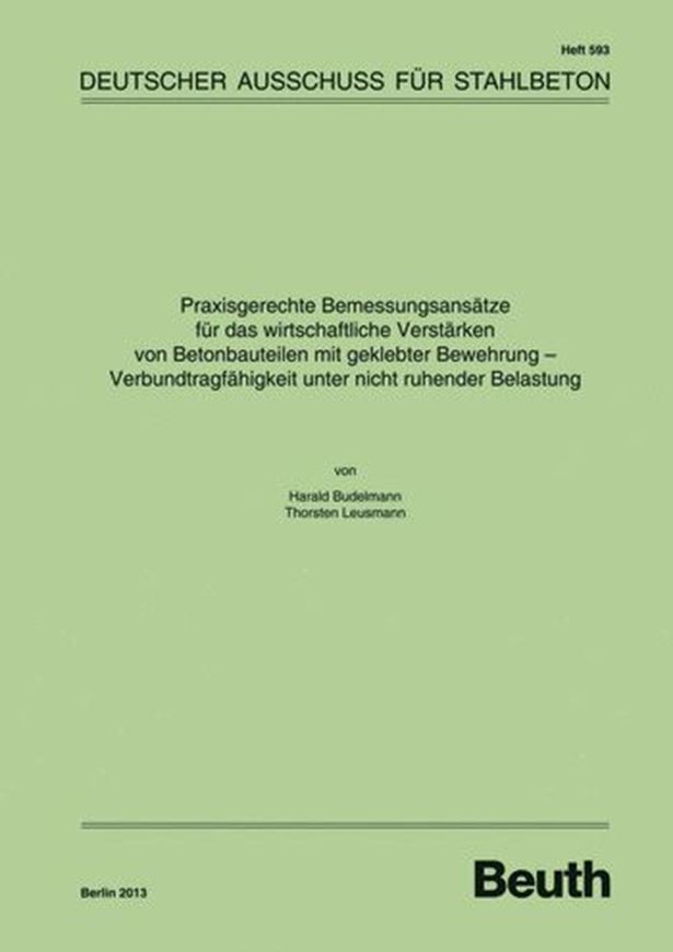 DAfStb 593: Praxisgerechte Bemessungsansätze für das wirtsch aftliche Verstärken von Betonbauteilen mit geklebter Bewehrung - Verbundtragfähigkeit unter nicht ruhender Belastung