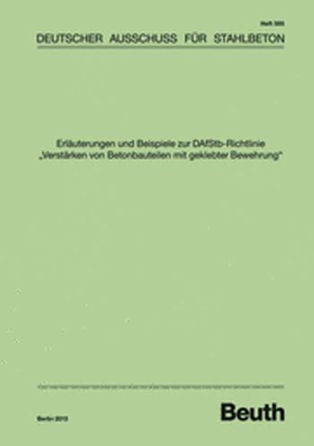 DAfStb 595: Erläuterungen und Beispiele zur DAfStb-Richtlini e 'Verstärken von Betonbauteilen mit geklebter Bewehrung'.
