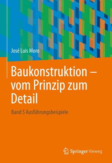 Baukonstruktion - vom Prinzip zum Detail - Band 4 - Ausführungsbeispiele