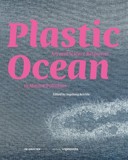Plastic Ocean: Art and Science Responses to Marine Pollution Plastic Ocean: Art and Science Responses to Marine Pollution