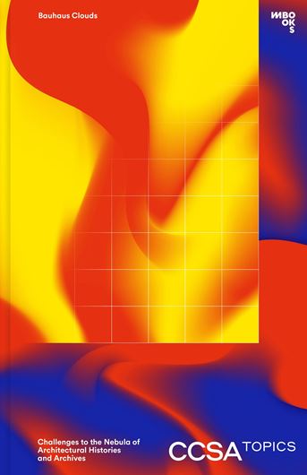 Bauhaus Clouds : Challenges to the Nebula of Architectural Histories and Archives