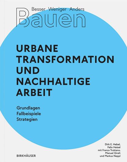 Besser - Weniger - Anders Bauen: Urbane Transformation und nachhaltige Arbeit