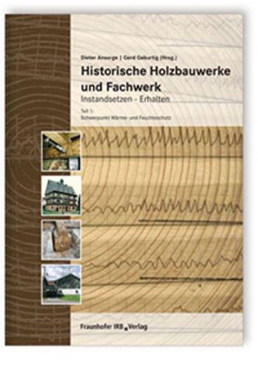 Historische Holzbauwerke und Fachwerk: Instandsetzen-Erhalte n