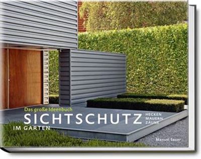 Sichtschutz im Garten - Das große Ideenbuch