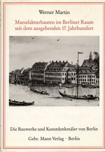 Manufakturbauten im Berliner Raum seit dem ausgehenden 17. Jahrhundert.