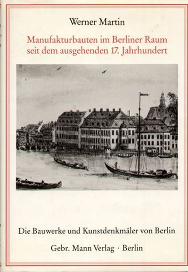 Manufakturbauten im Berliner Raum seit dem ausgehenden 17. Jahrhundert.