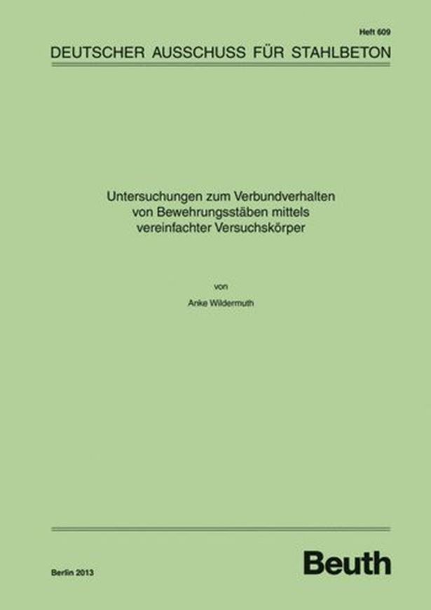 DAfStb 609: Untersuchung zum Verbundverhalten von Bewehrungs stäben mittels vereinfachter Versuchskörper