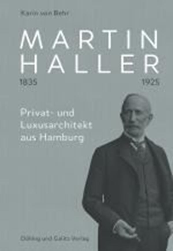 Martin Haller 1835 - 1925. Privat- und Luxusarchitekt aus Hamburg
