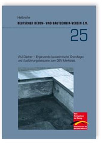 DBV-Heft 25: WU-Dächer - Ergänzende bautechnische Grundlagen und Ausführungsbeispiele zum  DBV-Merkblatt