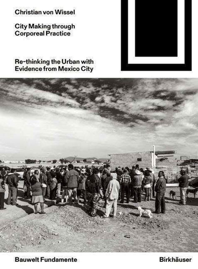 Dwelling Urbanism - City Making through Corporeal practice in Mexico City