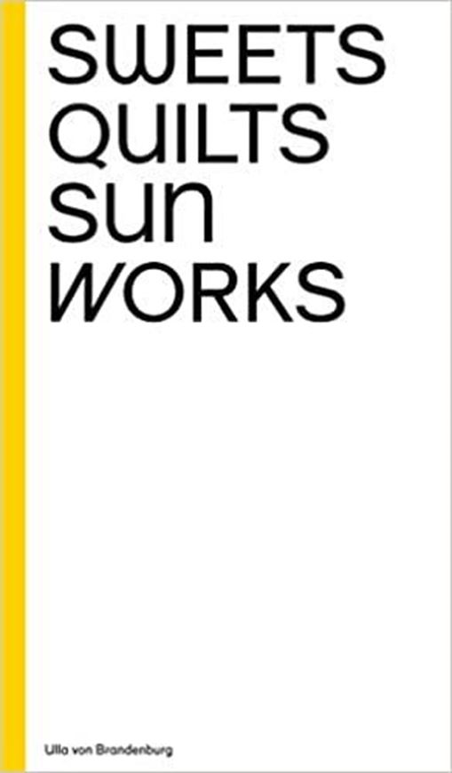 Ulla von Brandenburg: Sweets, Quilts, Sun, Works