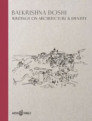 Balkrishna Doshi - Writings on Architecture & Identity