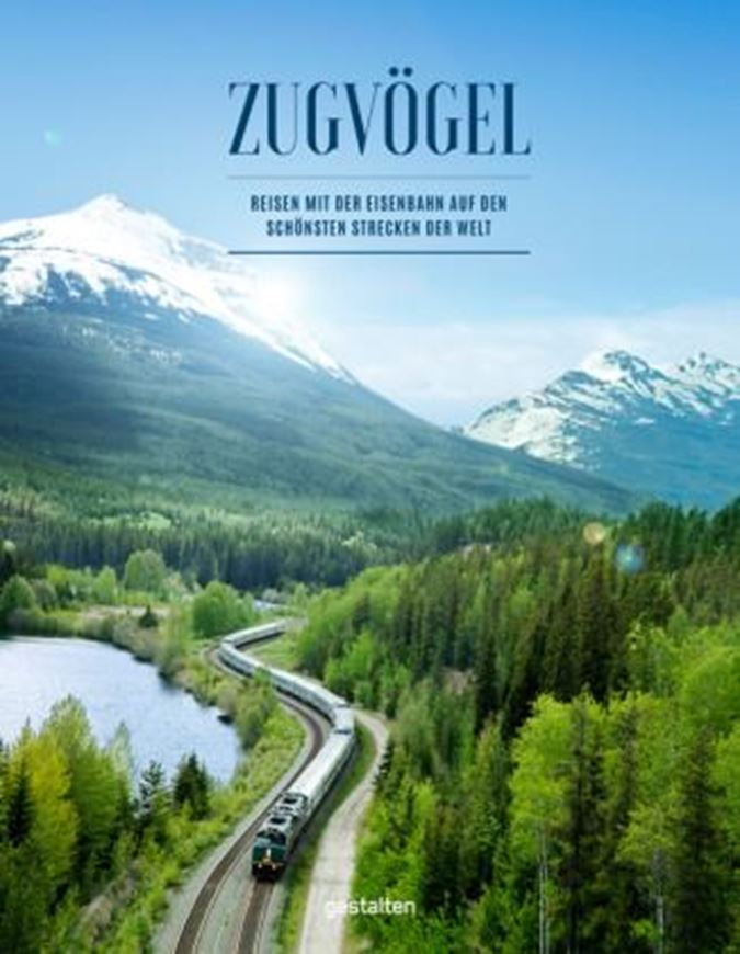 Zugvögel - Reisen mit der Eisenbahn auf den schönsten Strecken der Welt
