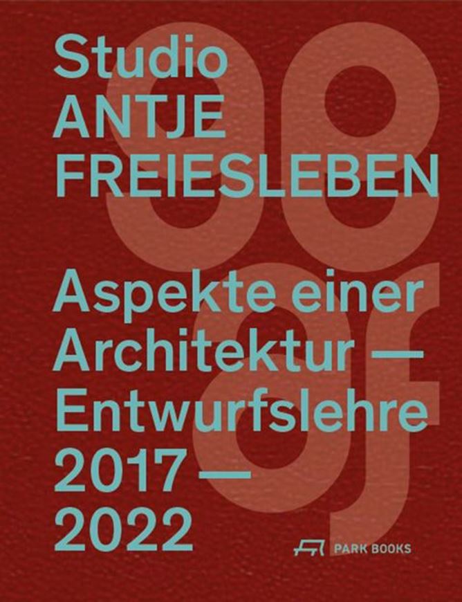 Studio Antje Freiesleben - Aspekte einer Architektur-Entwurfslehre 2017-2022