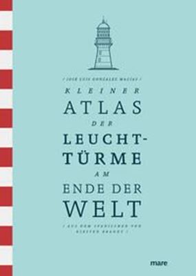 Kleiner Atlas der Leuchttürme am Ende der Welt