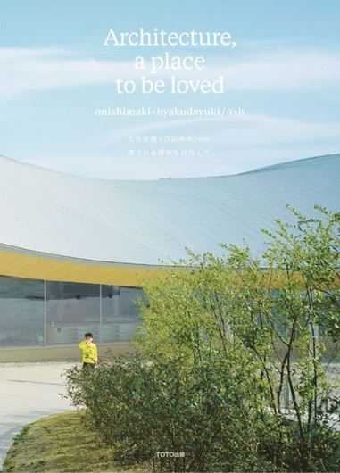 onishimaki+hyakudayuki / o+h – Architecture, a place to be loved