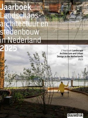 Yearbook Landscape Architecture and Urban Design in the Netherlands 2025