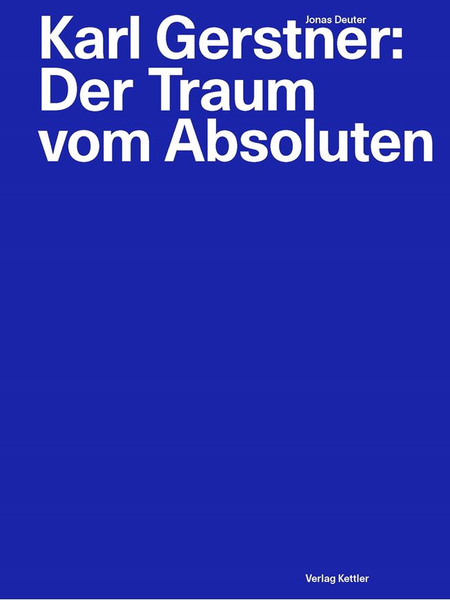Karl Gerstner: Der Traum vom Absoluten