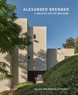 Alexander Brenner - A Holistic Art of Building