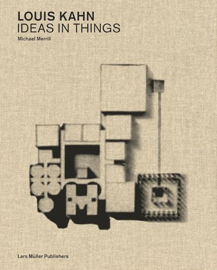 Louis Kahn: Ideas in Things