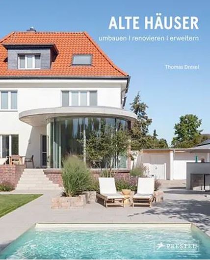 Alte Häuser. Umbauen, renovieren, erweitern
