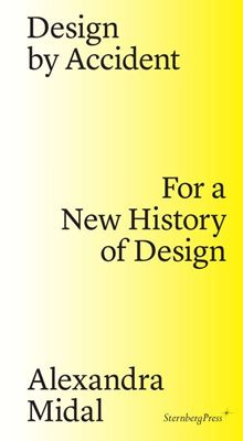 Design by Accident - For a New History of Design