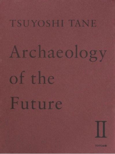 Tsuyoshi Tane-Archeology of the Future II.